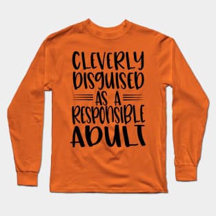 Cleverly Disguised As Responsible Adult Long Sleeve T-Shirt